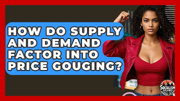 How Do Supply And Demand Factor Into Price Gouging? - Socialism Explained