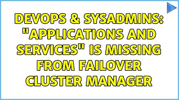 DevOps & SysAdmins: "Applications and Services" is missing from Failover Cluster Manager