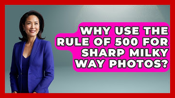 Why Use The Rule Of 500 For Sharp Milky Way Photos? - Image Review Studio