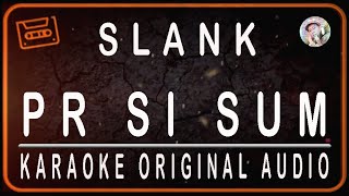 SLANK - PR SI SUM - KARAOKE ORIGINAL AUDIO