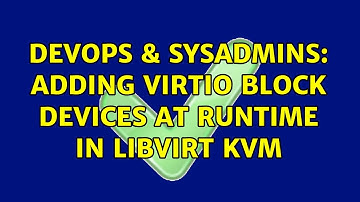 DevOps & SysAdmins: Adding Virtio block devices at runtime in Libvirt KVM (2 Solutions!!)