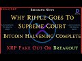 Ripplexrpwhy ripple goes to supreme court bitcoin halvening completexrp fakeout or breakout