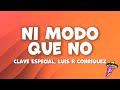 Clave Especial & Luis R Conriquez - Ni Modo Que No 🎶
