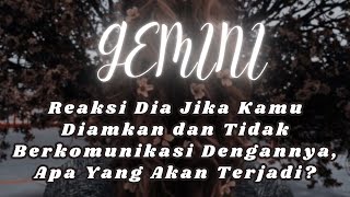 GEMINI 💔 Reaksi Dia Jika Kamu Diamkan dan Tidak Berkomunikasi Dengannya, Apa Yang Akan Terjadi?