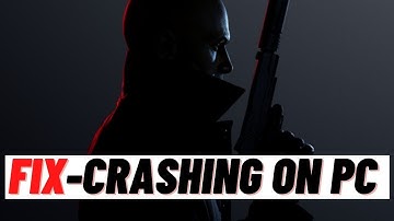 How to Fix Hitman 3 Crashing on Pc