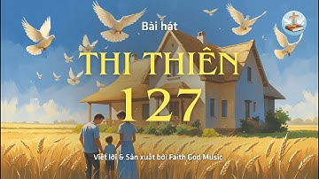 Thi Thiên 127 - Sự thịnh vượng đến từ Đức Giê-hô-va (Audio Music)