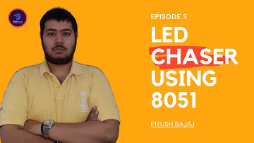 E3 | LED CHASER USING 8051 MICROCONTROLLER | ELECTRONICS & COMMUNICATION ENGINEERING | PIYUSH BAJAJ