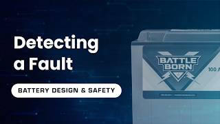 What Happens When a Battle Born Battery Detects a Fault - Battery Design & Safety