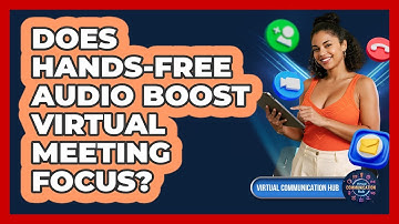 Does Hands-Free Audio Boost Virtual Meeting Focus?