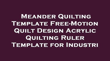 Meander Quilting Template  Free-Motion Quilt Design  Acrylic Quilting Ruler Template for Indu Review
