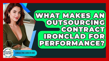 What Makes An Outsourcing Contract Ironclad For Performance? - Consulting Career Hub
