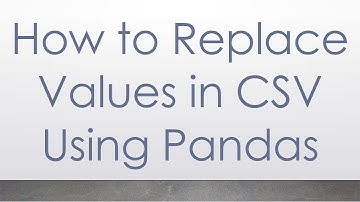 How to Replace Values in CSV Using Pandas