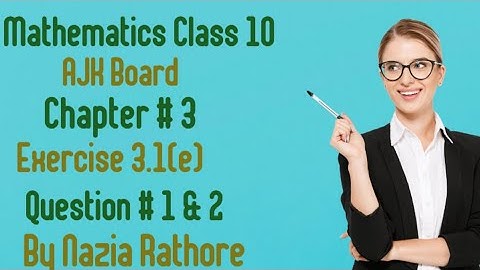 Mathematics Class 10 AJK Board Chapter  # 3 Exercise  3.1(e) Question # 1 & 2