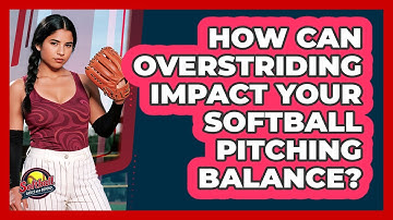 How Can Overstriding Impact Your Softball Pitching Balance? - Softball Basics and Beyond
