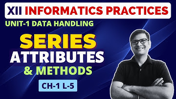 Series Methods and Attributes | Data Handling using Pandas | Class 12 Informatics Practices
