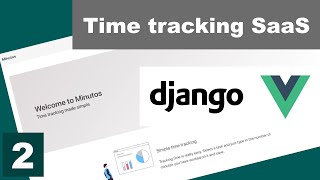 Authentication - Building a time tracking SaaS using Django and Vue - Part 2 (Django Tutorial)