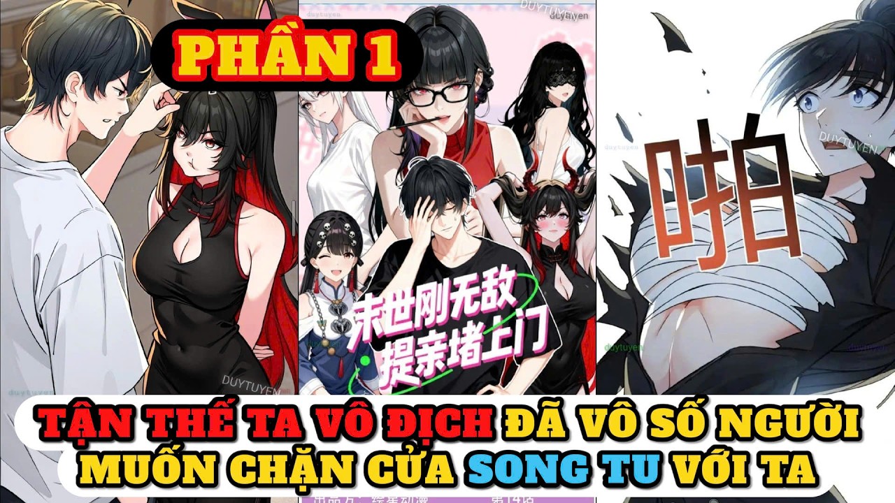 PHẦN 1 | TẬN THẾ TA VÔ ĐỊCH ĐÃ CÓ VÔ SỐ NGƯỜI MUỐN CHẶN CỬA ĐÒI SONG TU VỚI TA