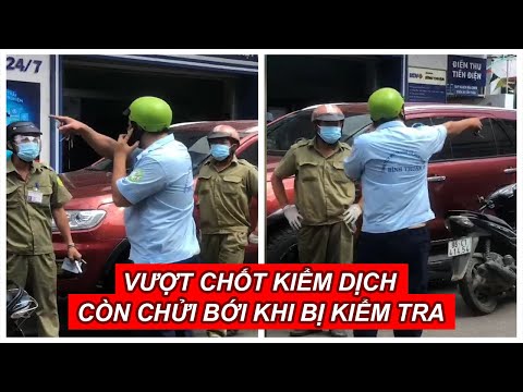 Tài xế công ty công trình đô thị vượt chốt kiểm dịch còn chửi bới khi bị kiểm tra