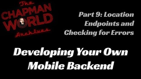 Develop Your Own Mobile Backend - Part 9: Location Endpoints and Error Checking