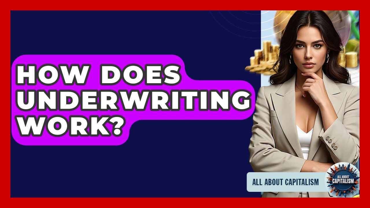 How Does Underwriting Work? - All About Capitalism