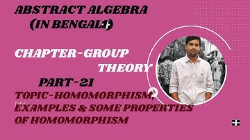 GROUP THEORY,PART-21,IN BENGALI(HOMOMORPHISM,SOME EXAMPLES & PROPERTIES OF HOMOMORPHISM)