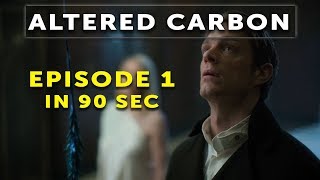 Altered Carbon Season 1 Episode 1- In 90 Second