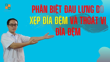 PHÂN BIỆT ĐAU LƯNG DO THOÁT VỊ ĐĨA ĐỆM VÀ XẸP ĐĨA ĐỆM.