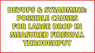 DevOps & SysAdmins: Possible causes for large drop in measured firewall throughput Net Worth