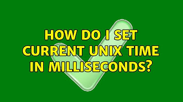 How do I set current Unix time in milliseconds? (2 Solutions!!)