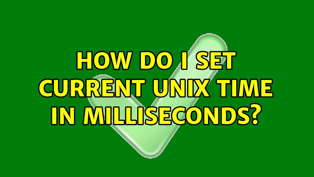 How Do I Set Current Unix Time In Milliseconds 2 Solutions YouTube How Do I Set Current Unix Time In Milliseconds 2 Solutions YouTube