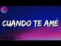 🎵🎵 Cuando Te Amé - Julion Alvarez || Calibre 50, El Fantasma, La Adictiva (Mix Letra)