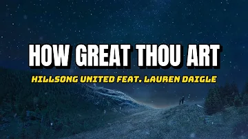 How Great Thou Art - Hillsong UNITED feat. Lauren Daigle (Lyric)