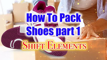 How to Pack Shoes Part 1....Shift elements, Packing, Moving and Tips..