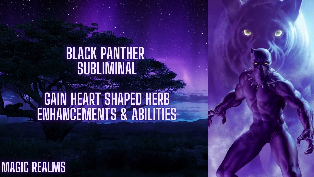 Black Panther Subliminal - Gain Heart Shaped Herb Enhancements & Abilities