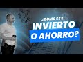 AHORRAR vs INVERTIR: Que hago?