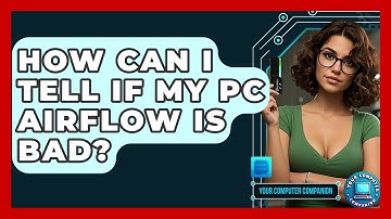 How Can I Tell If My PC Airflow Is Bad? - Your Computer Companion