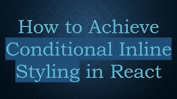 How to Achieve Conditional Inline Styling in React