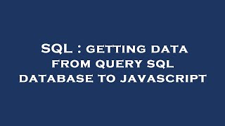 SQL : getting data from query sql database to javascript