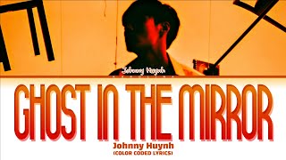 Johnny Huynh 'GHOST IN THE MIRROR' (Color Coded Lyrics)