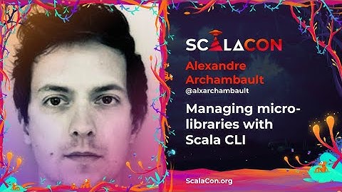 Managing micro libraries with Scala CLI - Alexandre Archambault