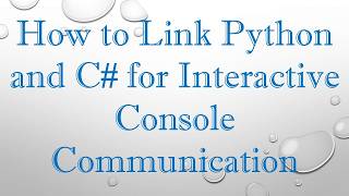 How to Link Python and C#  for Interactive Console Communication