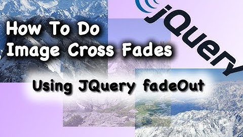 JQuery CSS Using FadeOut Method for Cross Fade Animation Tutorial