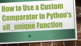 How to Use a Custom Comparator in Python's all_unique Function