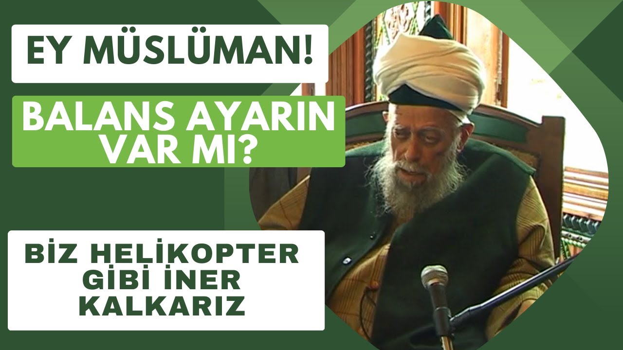 Şeyh Nazım Kıbrısi- Ey Müslüman balans ayarın var mı?- Biz helikopter gibi iner kalkarız