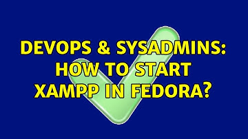 DevOps & SysAdmins: How to start xampp in fedora?