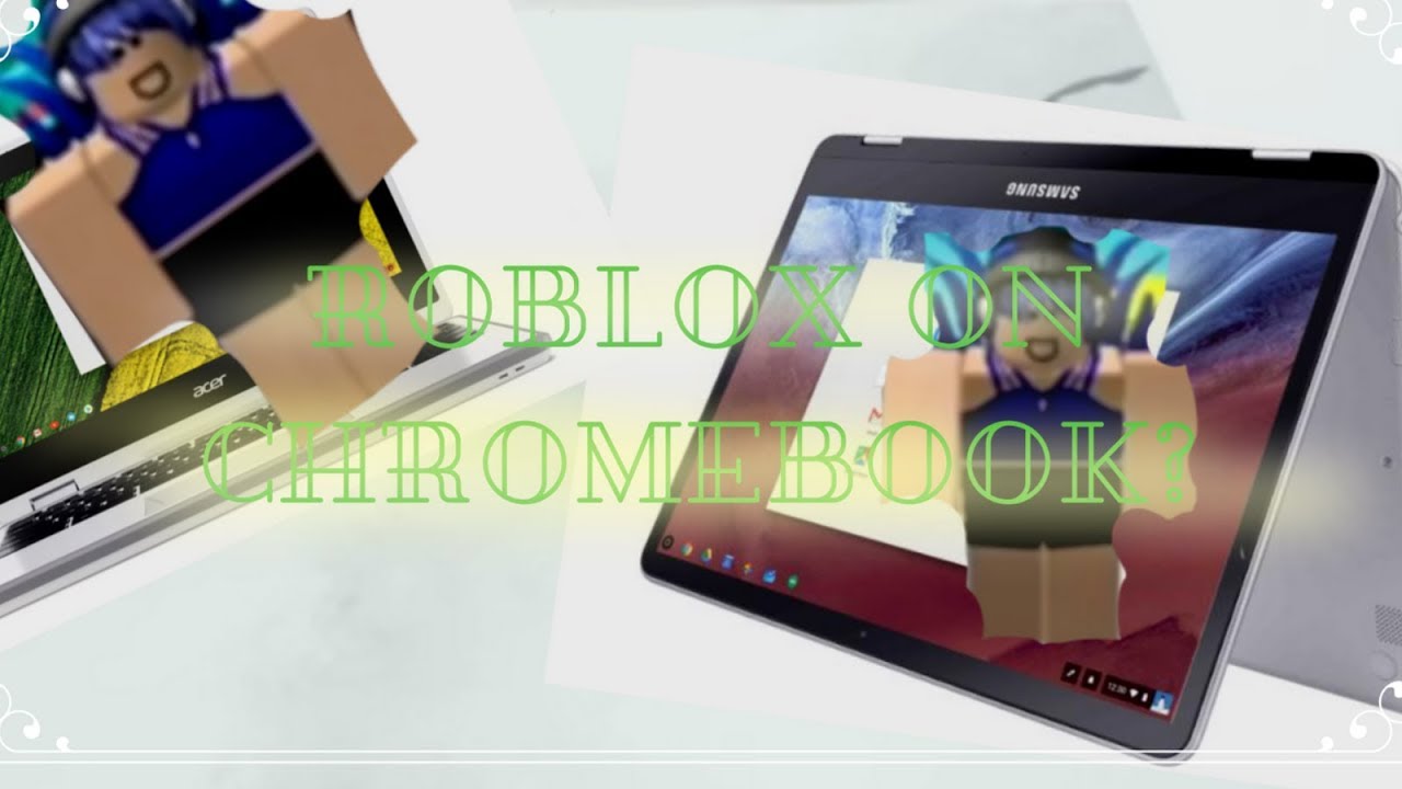 how to play ROBLOX on CHROMEBOOK 2018 (EASIEST WAY POSSIBLE ...