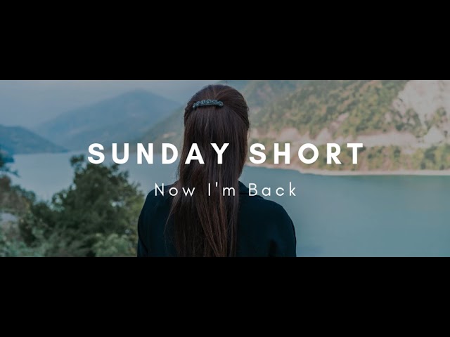 Sunday Short: Now I'm Back