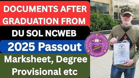 DU SOL NCWEB Documents Required After Graduation 2025 Passout - Marksheet, Degree Provisional etc,