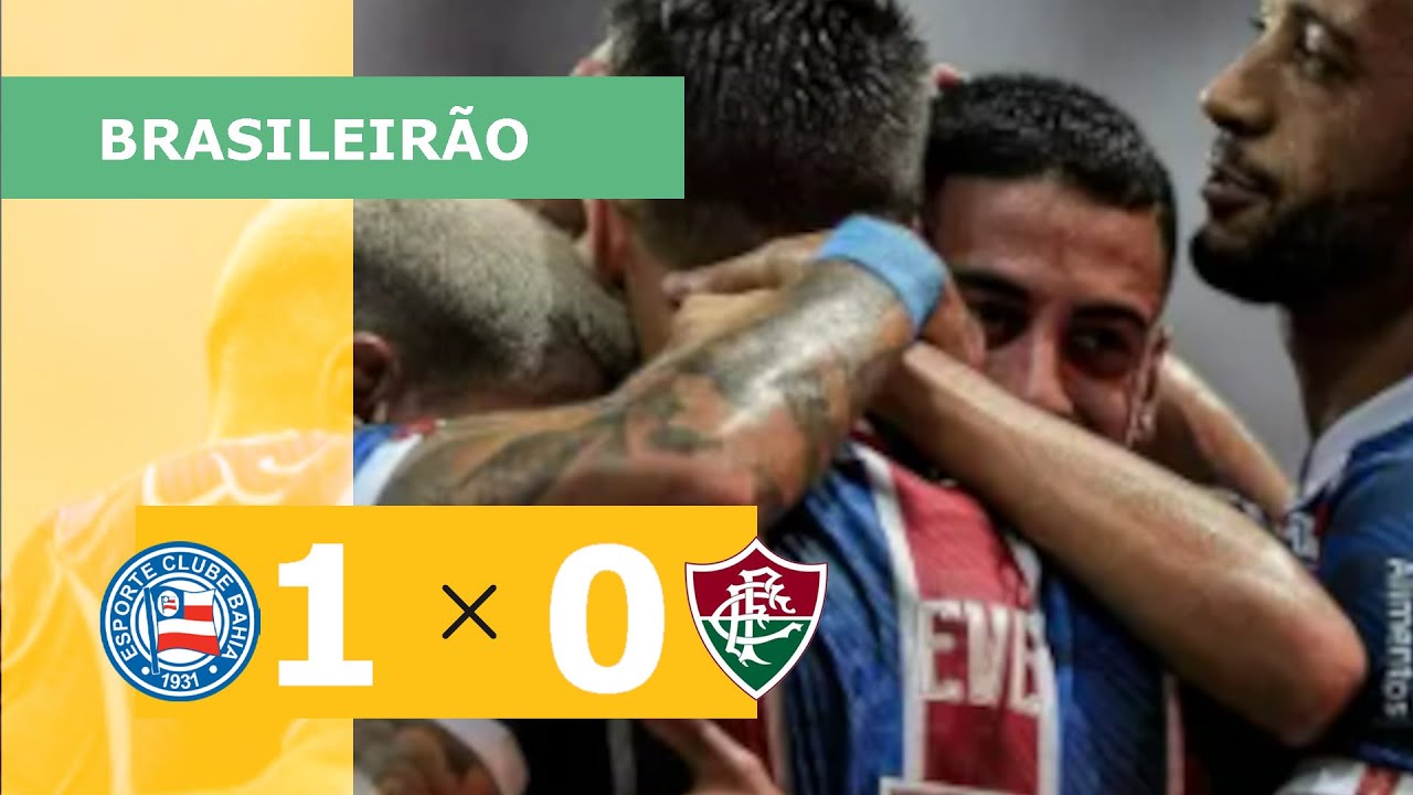 BAHIA 1 X 0 FLUMINENSE - CAMPEONATO BRASILEIRO 2023; VEJA O GOL - YouTube