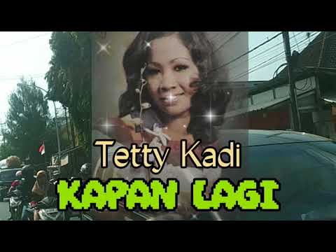 Lagu Tetty Kadi KAPAN LAGI// Kenangan